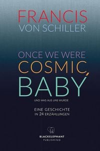 Bild vom Artikel Once We Were Cosmic, Baby vom Autor Francis Schiller