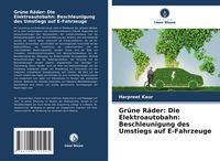 Produktbild: Gr&uuml;ne R&auml;der: Die Elektroautobahn: Beschleunigung des Umstiegs auf E-Fahrzeuge