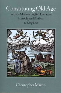 Produktbild: Constituting Old Age in Early Modern English Literature, from Queen Elizabeth to King Lear