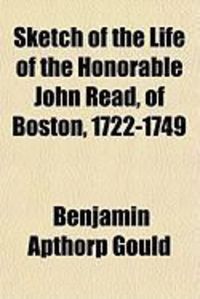 Produktbild: Sketch of the Life of the Honorable John Read, of Boston, 1722-1749