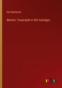 Produktbild: Behram: Trauerspiel in f&uuml;nf Aufz&uuml;gen