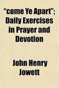 Produktbild: Come Ye Apart; Daily Exercises in Prayer and Devotion