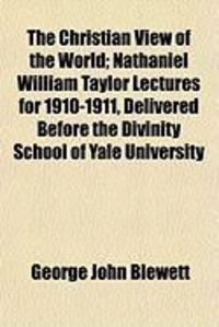 Produktbild: The Christian View of the World; Nathaniel William Taylor Lectures for 1910-1911, Delivered Before the Divinity School of Yale University