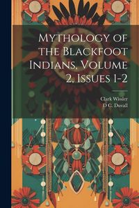 Produktbild: Mythology of the Blackfoot Indians, Volume 2, issues 1-2