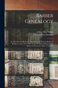 Produktbild: Barber Genealogy: (in Two Sections) Section I. Descendants of Thomas Barber of Windsor, Conn. 1614-1909. Section II. Descendants of John