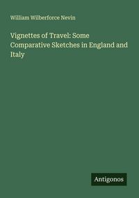 Produktbild: Vignettes of Travel: Some Comparative Sketches in England and Italy