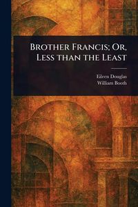 Produktbild: Brother Francis; Or, Less Than the Least