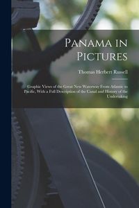 Produktbild: Panama in Pictures; Graphic Views of the Great new Waterway From Atlantic to Pacific, With a Full Description of the Canal and History of the Undertak