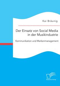 Produktbild: Der Einsatz von Social Media in der Musikindustrie: Kommunikation und Markenmanagement
