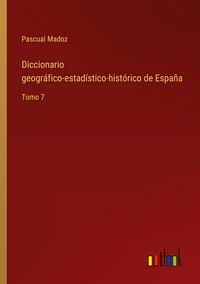 Produktbild: Diccionario geogr&aacute;fico-estad&iacute;stico-hist&oacute;rico de Espa&ntilde;a
