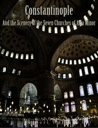 Produktbild: Constantinople and the Scenery of the Seven Churches of Asia Minor