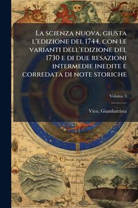 Produktbild: La scienza nuova, giusta l'edizione del 1744, con le varianti dell'edizione del 1730 e di due resazioni intermedie inedite e corredata di note storich