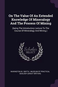 Produktbild: On The Value Of An Extended Knowledge Of Mineralogy And The Process Of Mining