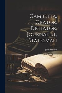 Produktbild: Gambetta, Orator, Dictator, Journalist, Statesman