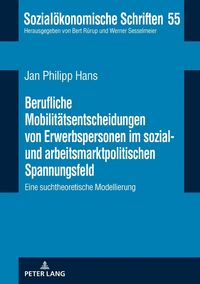 Produktbild: Berufliche Mobilit&auml;tsentscheidungen von Erwerbspersonen im sozial- und arbeitsmarktpolitischen Spannungsfeld