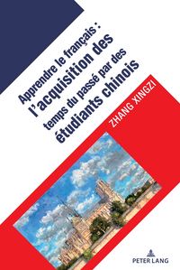 Produktbild: L&rsquo;acquisition des temps verbaux du pass&eacute; chez les apprenants chinois du fran&ccedil;ais langue &eacute;trang&egrave;re