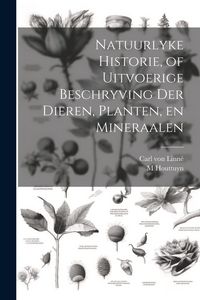 Produktbild: Natuurlyke Historie, of Uitvoerige Beschryving der Dieren, Planten, en Mineraalen