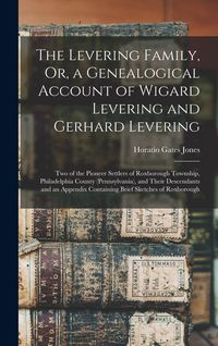 Produktbild: The Levering Family, Or, a Genealogical Account of Wigard Levering and Gerhard Levering: Two of the Pioneer Settlers of Roxborough Township, Philadelp