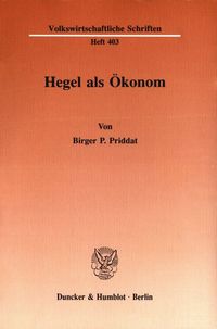 Hegel als Ökonom. Birger P. Priddat