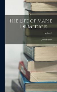 Produktbild: The Life of Marie de Medicis -; Volume 3