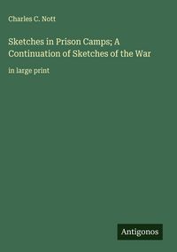 Produktbild: Sketches in Prison Camps; A Continuation of Sketches of the War