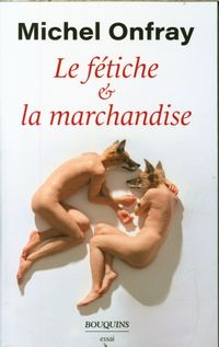 Produktbild: Onfray, M: F&eacute;tiche et la marchandise