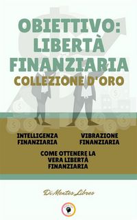 Produktbild: Intelligenza finanziaria - come ottenere la vera libert&agrave; finanziaria - vibrazione finanziaria (3 libri)