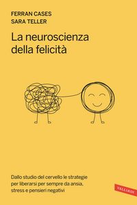 Produktbild: La neuroscienza della felicit&agrave;. Dallo studio del cervello le strategie per liberarsi per sempre da ansia, stress e pensieri negativi