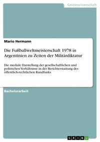 Produktbild: Die Fu&szlig;ballweltmeisterschaft 1978 in Argentinien zu Zeiten der Milit&auml;rdiktatur