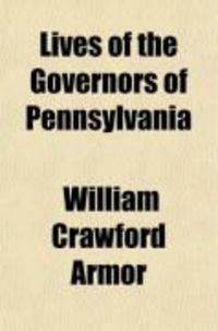 Produktbild: Lives of the Governors of Pennsylvania; With the Incidental History of the State, from 1609 to 1873