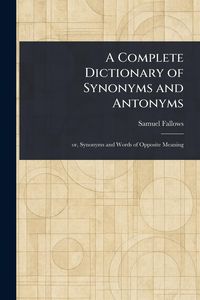Produktbild: A Complete Dictionary of Synonyms and Antonyms