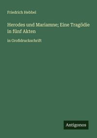 Produktbild: Herodes und Mariamne; Eine Trag&ouml;die in f&uuml;nf Akten