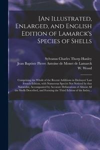 Produktbild: [An Illustrated, Enlarged, and English Edition of Lamarck's Species of Shells: Comprising the Whole of the Recent Additions in Deshayes' Last French E