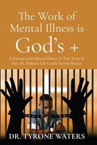 Produktbild: THE WORK OF MENTAL ILLNESS IS GOD'S +: A Journey with Mental Illness