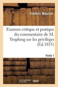 Produktbild: Examen Critique Et Pratique Du Commentaire de M. Troplong Sur Les Privil&egrave;ges. Partie 1