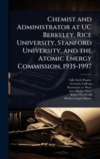 Produktbild: Chemist and Administrator at UC Berkeley, Rice University, Stanford University, and the Atomic Energy Commission, 1935-1997