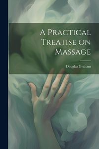 Produktbild: A Practical Treatise on Massage