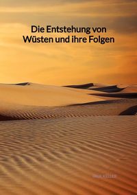 Produktbild: Die Entstehung von W&uuml;sten und ihre Folgen