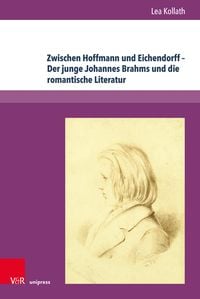Produktbild: Zwischen Hoffmann und Eichendorff - Der junge Johannes Brahms und die romantische Literatur