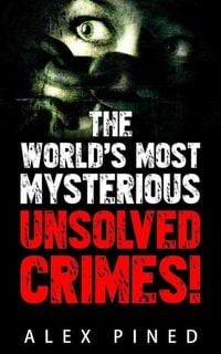 Produktbild: The World's Most Mysterious Unsolved Crimes! (True Crime Series, #3)