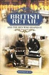 Produktbild: Butt, S: British Retail and the Men Who Shaped It
