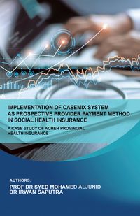Produktbild: Implementation of Casemix System as Prospective Provider Payment Method in Social Health Insurance: a Case Study of Acheh Provincial Health Insurance