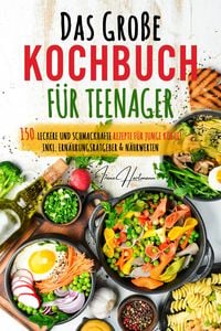 Produktbild: Das gro&szlig;e Teenager Kochbuch: Das ultimative Anf&auml;nger-Kochbuch f&uuml;r Teenager!