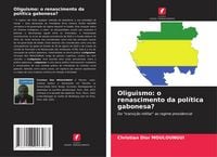 Produktbild: Oliguismo: o renascimento da pol&iacute;tica gabonesa?