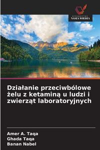 Produktbild: Dzia&iquest;anie przeciwb&oacute;lowe &iquest;elu z ketamin&iquest; u ludzi i zwierz&iquest;t laboratoryjnych