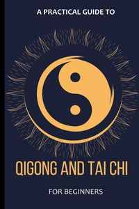 Produktbild: A Practical Guide To Qigong And Tai Chi For Beginners