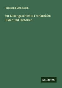 Produktbild: Zur Sittengeschichte Frankreichs: Bilder und Historien