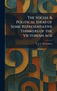 Produktbild: The Social & Political Ideas of Some Representative Thinkers of the Victorian Age