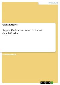 Produktbild: August Oetker und seine treibende Gesch&auml;ftsidee