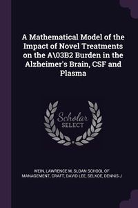 Produktbild: A Mathematical Model of the Impact of Novel Treatments on the A\03B2 Burden in the Alzheimer's Brain, CSF and Plasma